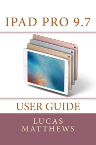 Title: iPad Pro 9.7 User Guide, Author: Lucas Matthews