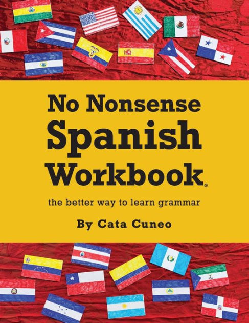 No Nonsense Spanish Workbook: Jam-packed with grammar teaching and