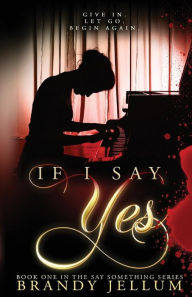 Title: If I Say Yes, Author: Brandy Jellum