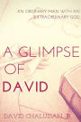 A Glimpse of David: An Ordinary Man with an Extraordinary God