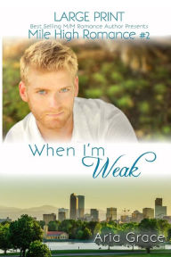 Title: When I'm Weak Large Print: M/M Romance, Author: Aria Grace
