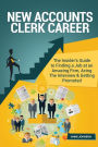 New Accounts Clerk Career (Special Edition): The Insider's Guide to Finding a Job at an Amazing Firm, Acing The Interview & Getting Promoted