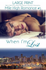 Title: When I'm Lost - Large Print: M/M Romance, Author: Aria Grace