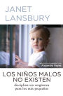 Los Ni¤os Malos No Existen : Disciplina Sin Vergenza Para Los M s Peque¤os