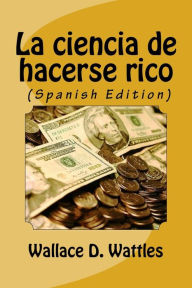 Title: La ciencia de hacerse rico (Spanish Edition), Author: Wallace Wattles