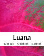 Luana - Tagebuch - Notizbuch - Malbuch: Namensbuch Vorname Luana
