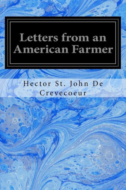 an analysis of letters from an american farmer by j hector st john de crvecur 9780879724474 0879724471 politics & the muse - studies in the politics of recent american literature / ed by adam j john o' dreams (1915), lj hector berlioz. an analysis of letters from an american farmer by j hector st john de crvecur 9780879724474 0879724471 politics & the muse - studies in the politics of recent american literature / ed by adam j john o' dreams (1915), lj hector berlioz.