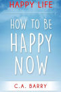 Happy Life: Reduce Stress And Anxiety, Raise Self Esteem, Have Better Relationships And Be Happy Now