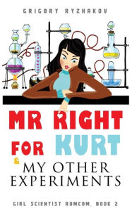 Title: Mr Right For Kurt & My Other Experiments: British chick lit, Author: Grigory Ryzhakov
