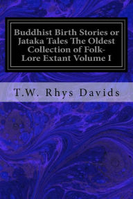 Title: Buddhist Birth Stories or Jataka Tales The Oldest Collection of Folk-Lore Extant Volume I, Author: T W Rhys Davids