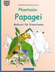 Title: BROCKHAUSEN Malbuch Bd. 3 - Phantasie: Papagei: Malbuch für Erwachsene, Author: Dortje Golldack