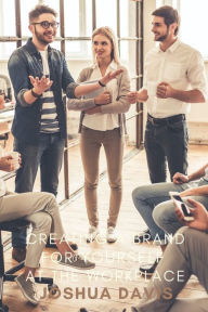 Title: Creating A Brand For Yourself at The Work Place, Author: Joshua Davis