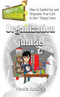 Organization Junkie: How to Declutter and Organize Your Life to Get Things Done