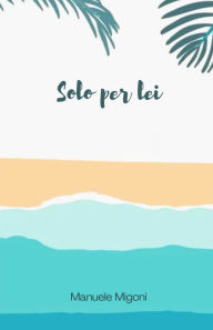 Title: Solo per lei, Author: Manuele Migoni