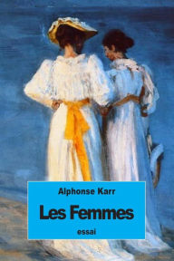 Title: Les Femmes, Author: Alphonse Karr