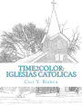 Time2Color: Iglesias Catolicas: Un Libro Para Colorear