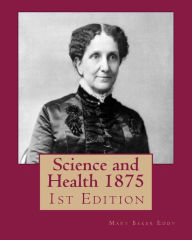 Title: Science and Health 1875: 1st Edition, Author: Mary Baker Eddy