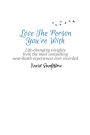 Love The Person You're With: Life-Changing Insights from the Most Compelling Near-Death Experiences Ever Recorded