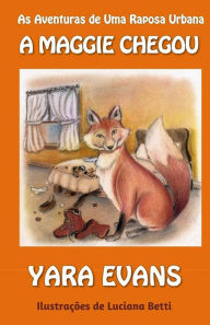 Title: As Aventuras de Uma Raposa Urbana: A Maggie Chegou, Author: Yara Evans