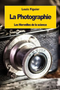 Title: La Photographie, Author: Louis Figuier