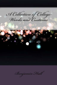 Title: A Collection of College Words and Customs, Author: Benjamin Homer Hall