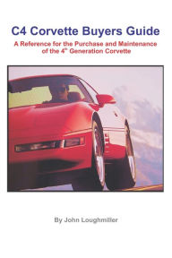Title: C4 Corvette Buyers Guide: A Reference for the Purchase and Maintenance of the 4th Generation Corvette, Author: John Loughmiller