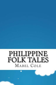 Title: Philippine Folk Tales, Author: Mabel Cole