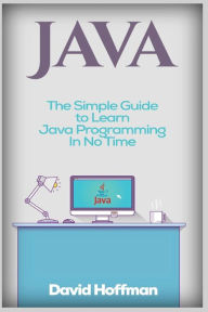 Java: The Simple Guide to Learn Java Programming In No Time (Programming,Database, Java for dummies, coding books, java programming)