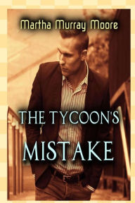 Title: The Tycoon's Mistake, Author: Martha Murray Moore