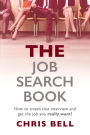 THE Job Search Book: How to smash that interview and get the job you really want!