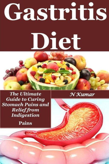 Gastritis Diet: A Solid Other Option To Curing Stomach Pains By N Kumar ...