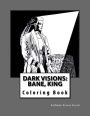 Dark Visions: Bane, King: Adult Coloring Book