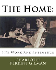 Title: The Home: : It's Work And Influence, Author: Charlotte Perkins Gilman