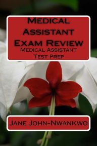 Title: Medical Assistant Exam Review: Medical Assistant Test Prep, Author: Jane John-Nwankwo