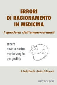 Title: Errori di ragionamento in medicina: sapere dove la nostra mente sbaglia per gestirla, Author: Parisio Di Giovanni