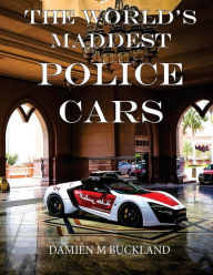 Title: The World's Maddest Police Cars, Author: Damien M Buckland