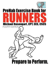 Title: PreHab Exercise Book for Runners - Fourth Edition: Prepare to Perform., Author: Michael Rosengart