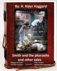 Title: Smith and the Pharaohs, and Other Tales.( a collection of stories by H Rider Haggard, Author: H. Rider Haggard