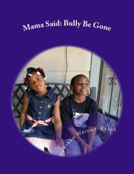 Title: Mama Said: Bully Be Gone, Author: Deborah D Wright-Reece