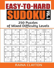 Title: Easy-to-Hard Sudoku Vol. 2: 250 Puzzles of Mixed Difficulty Levels, Author: Raina Clayton