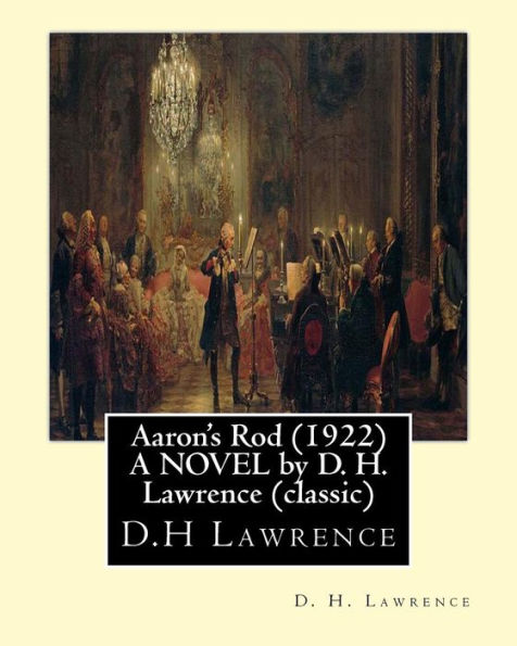 Aaron's Rod (1922) A NOVEL by D. H. Lawrence (Standard Classics): Aaron's rod refers to any of the staves carried by Moses's brother, Aaron, in the Torah.