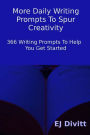 More Daily Writing Prompts To Spur Creativity: 366 Writing Prompts To Help You Get Started