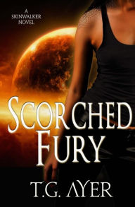 Title: Scorched Fury: A DarkWorld SkinWalker Novel, Author: T G Ayer