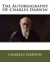 Title: The Autobiography Of Charles Darwin, Author: Charles Darwin