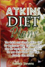 Atkins Diet Plans: The Quick and Simple Atkins Diet for Beginners With Tips for Atkins Diet for Rapid Weight Loss Based On Low Carb Foods With High Protein Diet Intake!