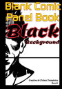 Blank Comic Panel Book. Black Background: The New Black Paper Cartoon Strip Sketchbook, with Multi Panels Layout to Release Plot Ideas of Graphic Novelists, with Freehand Unlimited Number of Frames!