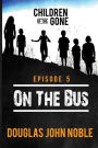 On The Bus - Children of the Gone: Post Apocalyptic Young Adult Series - Episode 5 of 12