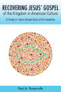 Recovering Jesus' Gospel of the Kingdom in American Culture: A Study in Luke's Gospel-Acts of the Apostles