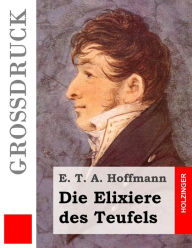 Title: Die Elixiere des Teufels (Großdruck), Author: E T a Hoffmann