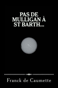 Title: Pas de Mulligan A St Barth..., Author: Franck De Caumette